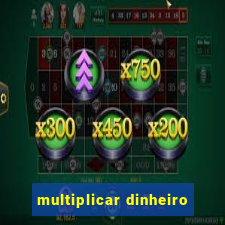 multiplicar dinheiro